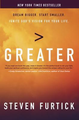 Greater: Dream Bigger. Start Smaller. Ignite God's Vision for Your Life. book by Steven Furtick