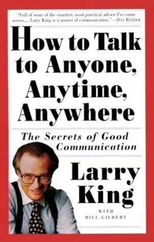 How to Talk to Anyone, Anytime, Anywhere: The Secrets of Good Communication book by Larry King