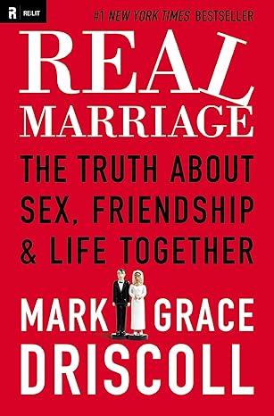 Real Marriage: The Truth About Sex, Friendship, and Life Together book by Grace Driscoll
