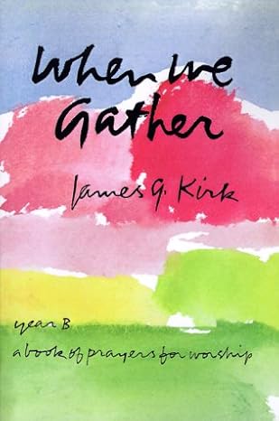 When We Gather: A Book of Prayers for Worship, Year B book by James G. Kirk
