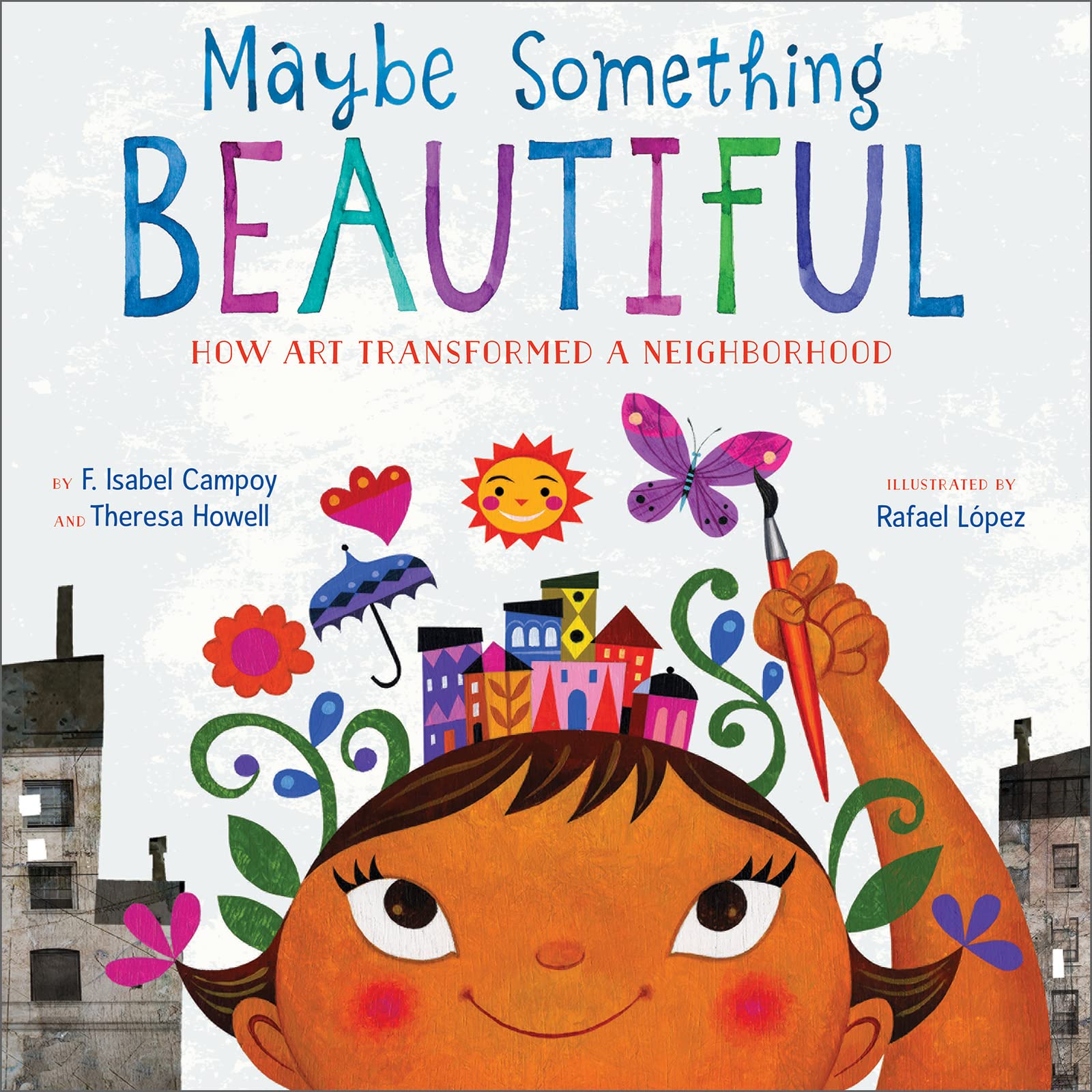 Maybe Something Beautiful: How Art Transformed a Neighborhood book by Isabel Campoy