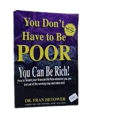 You Don't Have to Be Poor, You Can Be Rich!