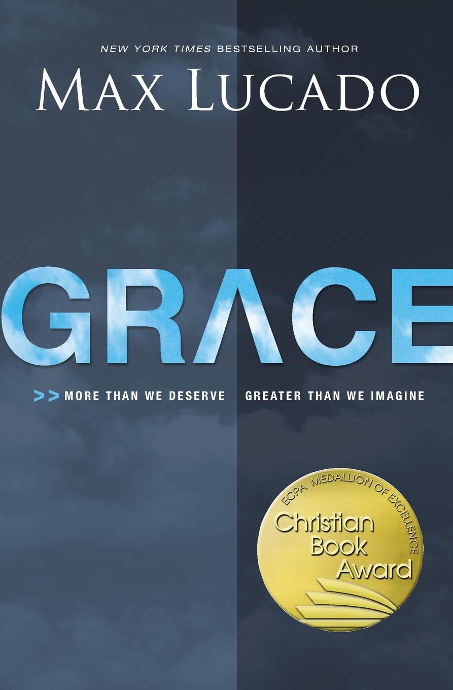 Grace: More Than We Deserve, Greater Than We Imagine book by Max Lucado