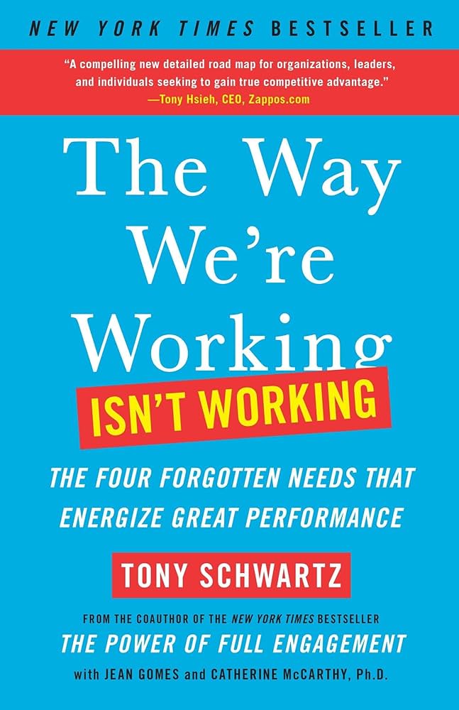 The Way We're Working Isn't Working: The Four Forgotten Needs That Energize Great Performance book by Tony Schwartz