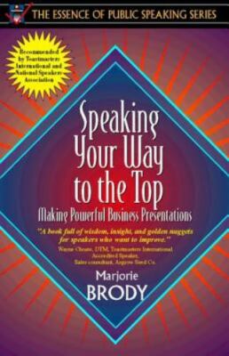 Speaking Your Way to the Top: Making Powerful Business Presentations book by Marjorie Brody