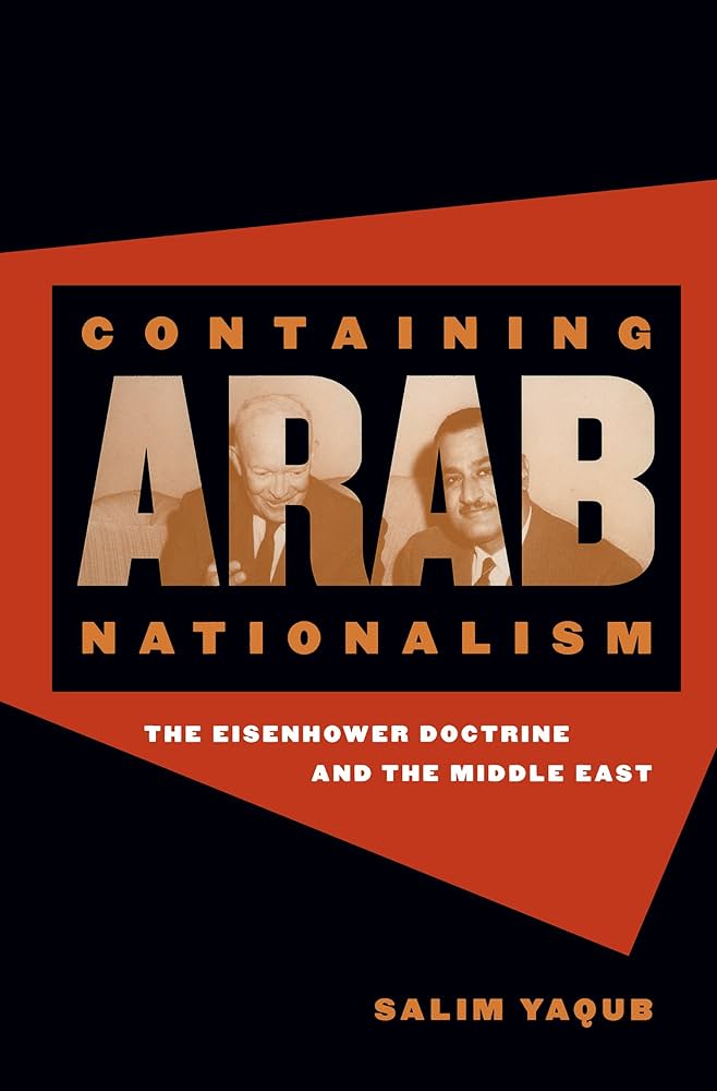 Containing Arab Nationalism: The Eisenhower Doctrine and the Middle East (New Cold War History) book by Salim Yaqub