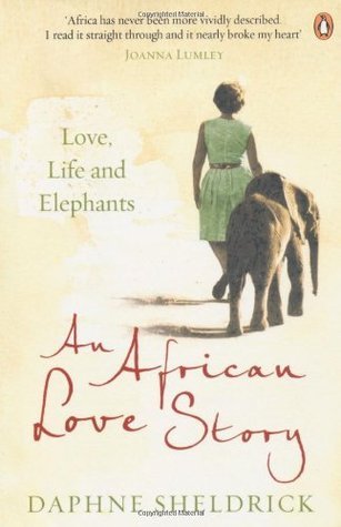 An African Love Story: Love, Life and Elephants by Daphne Sheldrick ? Memoir of Kenya?s Elephant Guardian | Attic Books Kenya