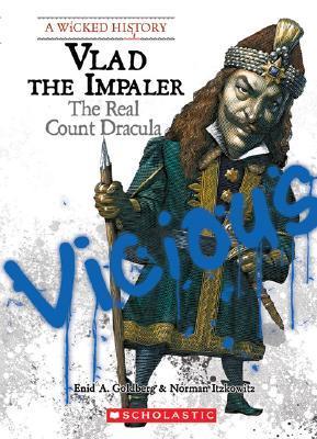 A Wicked History: Vlad the Impaler: The Real Count Dracula book by Enid A. Goldberg