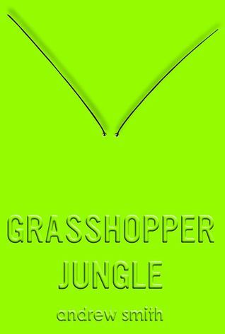 Grasshopper Jungle Novel by Andrew A. Smith