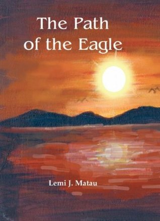 The Path of the Eagle book by Lemi J. Matau