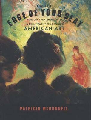On the Edge of Your Seat : Popular Theater and Film in Early Twentieth-century American Art
