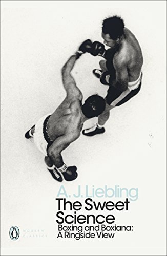 The Sweet Science: Boxing and Boxiana - A Ringside View book by A.J. Liebling