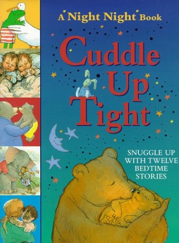 Cuddle Up Tight: Snuggle up with 12 Bedtime Stories