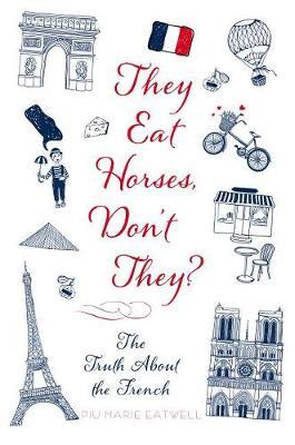 They Eat Horses, Don't They? : The Truth about the French