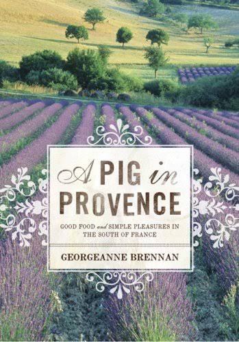 A Pig in Provence: Good Food and Simple Pleasures in the South of France Book By Georgeanne Brennan
