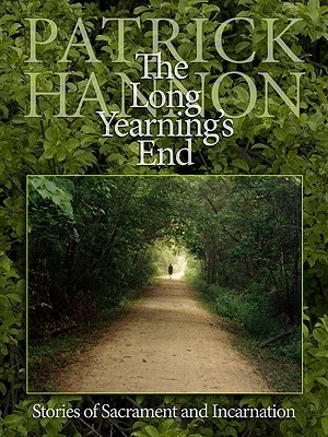 The Long Yearning's End: Stories of Sacrament and Incarnation book by Patrick Hannon C.S.C.