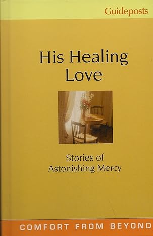 His Healing Love; Stories of Astonishing Mercy