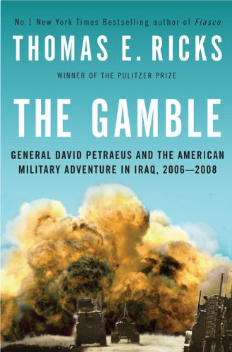 The Gamble: General David Petraeus and the American Military Adventure in Iraq, 2006-2008 book by Thomas E Ricks