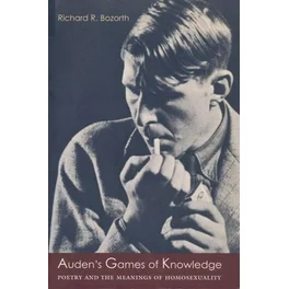 Auden's Games of Knowledge : Poetry and the Meanings of Homosexuality