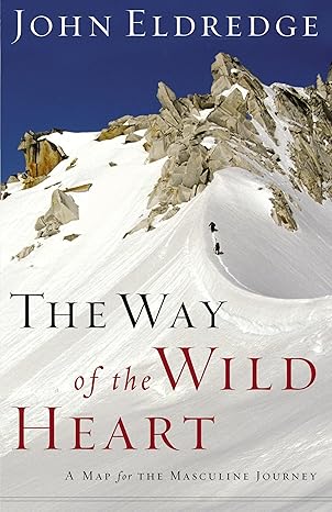 The Way of the Wild Heart: A Map for the Masculine Journey book by John Eldredge