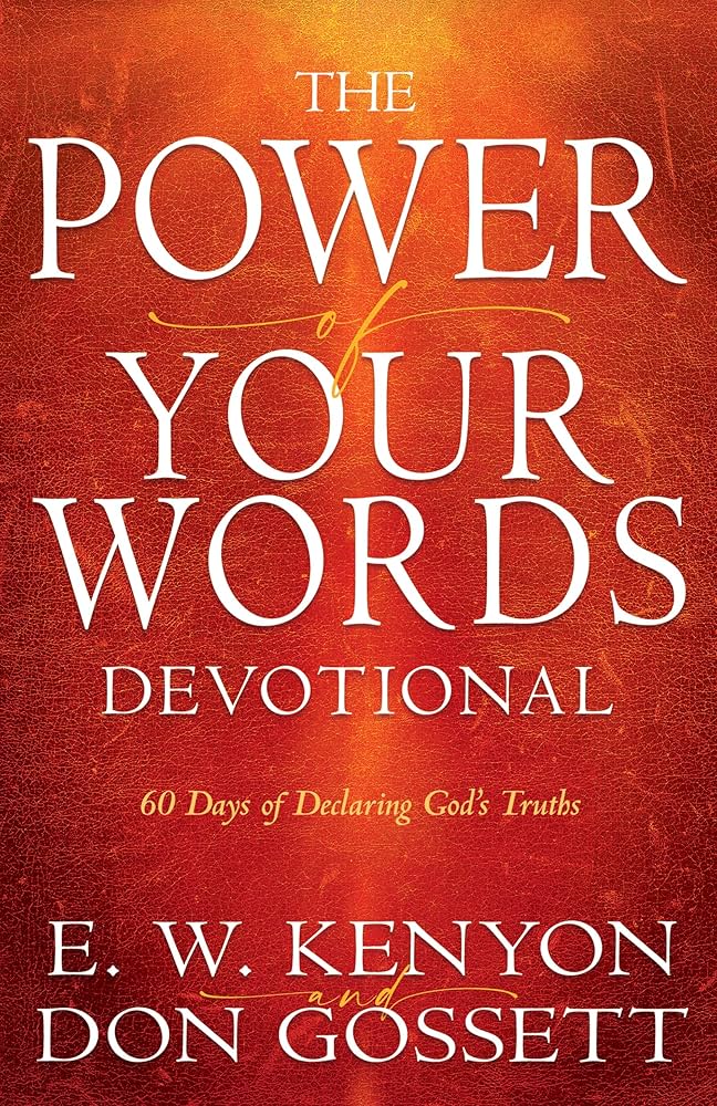 The Power of Your Words Devotional: 60 Days of Declaring God's Truths book by E. W. Kenyon