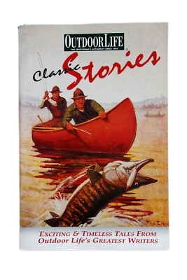 Classic Stories: Exciting & Timeless Tales from Outdoor Life's Greatest Writers