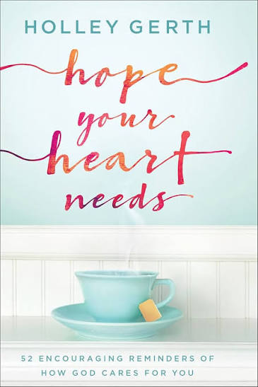 Hope Your Heart Needs: 52 Encouraging Reminders of How God Cares for You book by Holley Gerth