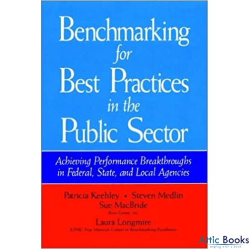 Benchmarking for Best Practices in the Public Sector: Achieving Performance Breakthroughs in Federal, State, and Local Agencies