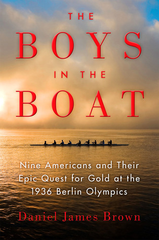 The Boys in the Boat: Nine Americans and Their Epic Quest for Gold at the 1936 Berlin Olympics book by Daniel James Brown