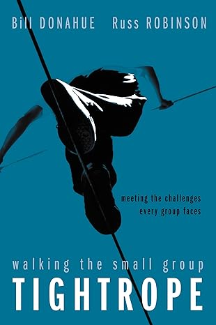 Walking the Small Group Tightrope: Meeting the Challenges Every Group Faces book by Bill Donahue