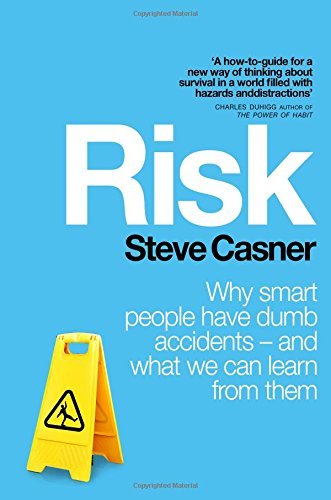 Risk: Why Smart People Have Dumb Accidents - And What We Can Learn From Them book by Steve Casner