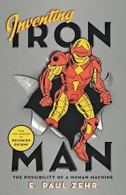 Inventing Iron Man: The Possibility of a Human Machine book by by E. Paul Zehr