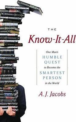 The Know-it-all : One Man's Humble Quest to Become the Smartest Person in the World