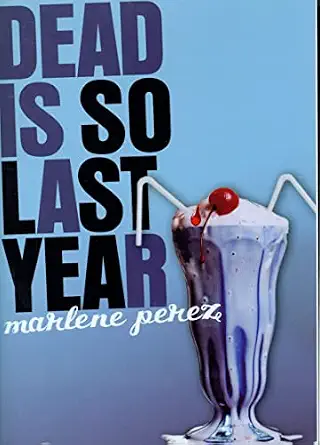 Dead Is So Last Year Book By Marlene Perez