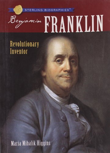 Sterling Biographies: Benjamin Franklin: Revolutionary Inventor