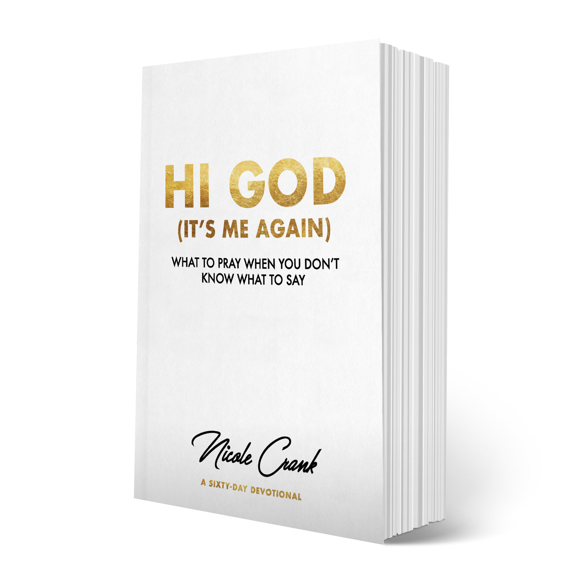 Hi God (It?s Me Again): What To Pray When You Don?t Know What To Say