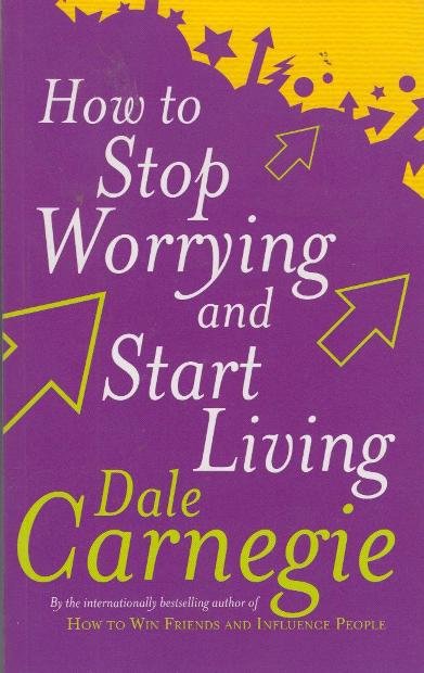 How to Stop Worrying and Start Living by Dale Carnegie