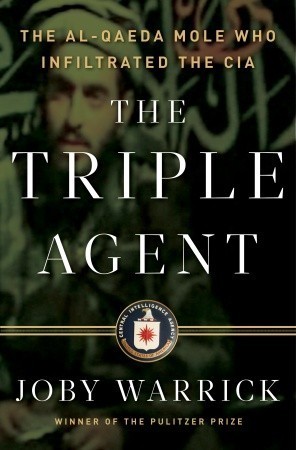The Triple Agent: The al-Qaeda Mole who Infiltrated the CIA book by Joby Warrick