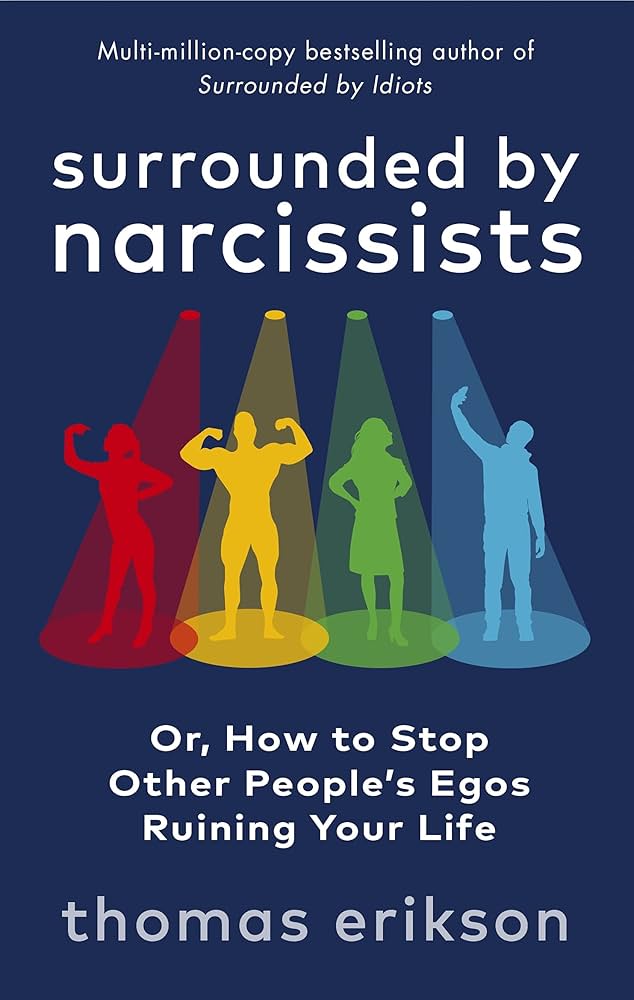 Surrounded by Narcissists : Or, How to Stop Other People's Egos Ruining Your Life