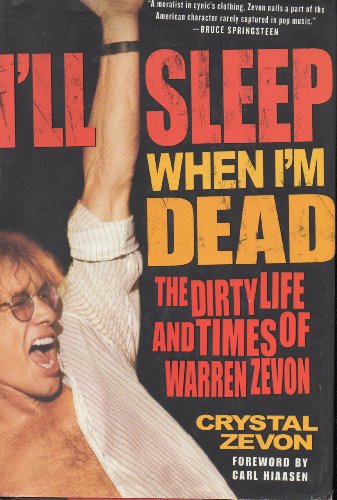 I'll Sleep When I'm Dead: The Dirty Life and Times of Warren Zevon book by Crystal Zevon