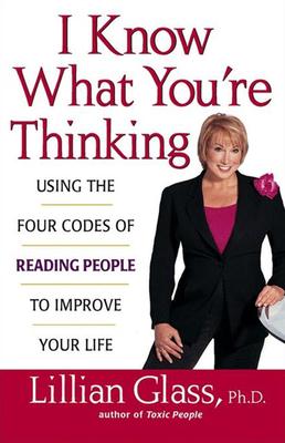 I Know What You're Thinking : Using the Four Codes of Reading People to Improve Your Life