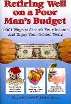 Retiring Well on a Poor Man's Budget : 1,001 Ways to Stretch Your Income and Enjoy Your Golden Years