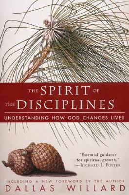 The Spirit of the Disciplines: Understanding How God Changes Lives book by Dallas Willard