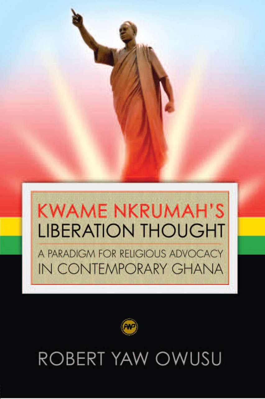 Kwame Nkrumah's Liberation Thought: A Paradigm for Religious Advocacy in Contemporary Ghana book by Robert Yaw Owusu