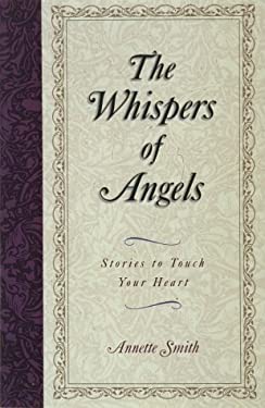 The Whispers of Angels: Stories to Touch Your Heart by Annette Gail Smith