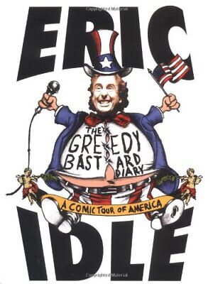 The Greedy Bastard Diary: A Comic Tour of America book by Eric Idle