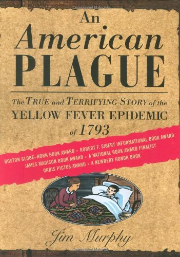 An American Plague: The True and Terrifying Story of the Yellow Fever Epidemic of 1793 (Newbery Honor Book)