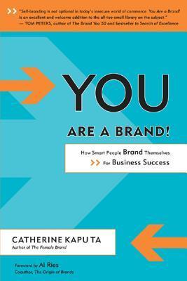 You Are a Brand!: How Smart People Brand Themselves for Business Success book by Catherine Kaputa
