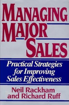 Managing Major Sales : Practical Strategies for Improving Sales Effectiveness