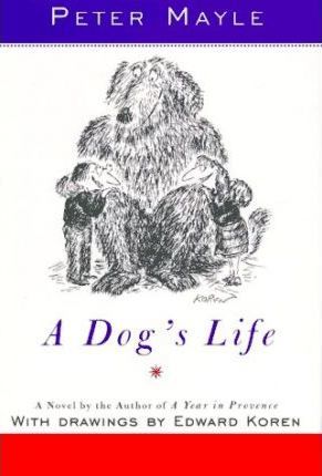 A Dog's Life by by Peter Mayle